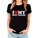 I LOVE MY BEST FRIEND - Koszulka z nadrukiem dla przyjaciółki. Prezent dla najlepszej koleżanki.