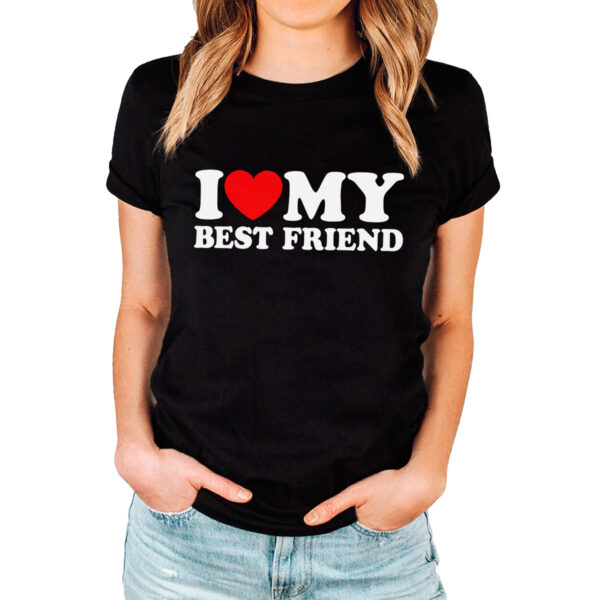 I LOVE MY BEST FRIEND - Koszulka z nadrukiem dla przyjaciółki. Prezent dla najlepszej koleżanki.