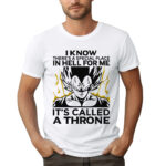I KNOW THERE'S A SPECIAL PLACE IN HELL FOR ME IT'S CALLED A THRONE - męska koszulka z nadrukiem dragon ball