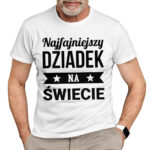 NAJFAJNIEJSZY DZIADEK NA ŚWIECIE - koszulka męska z nadrukiem na dzień dziadka. Prezent dla dziadka.