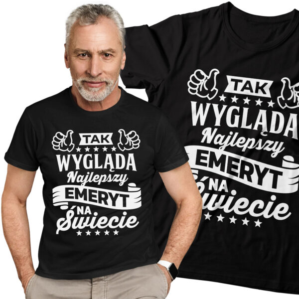 TAK WYGLĄDA NAJLEPSZY EMERYT NA ŚWIECIE - koszulka męska z nadrukiem dla emeryta