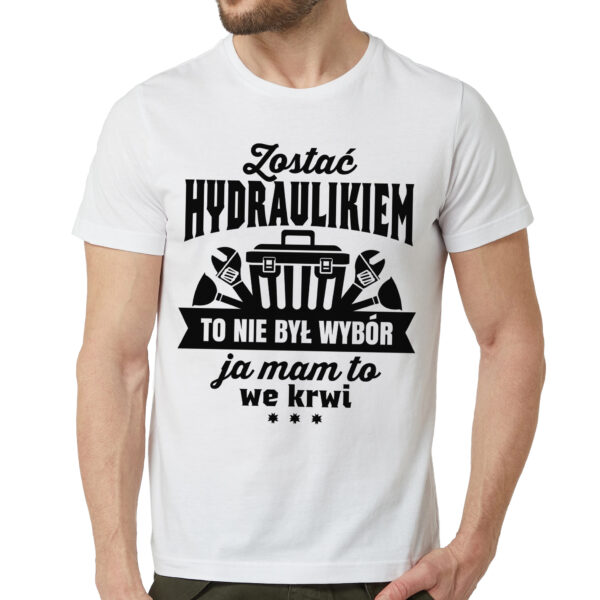 ZOSTAĆ HYDRAULIKIEM TO NIE BYŁ WYBÓR JA MAM TO WE KRWI. Koszulka dla hydraulika z nadrukiem dla męża faceta chłopaka męska