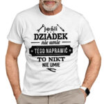 JEŚLI DZIADEK NIE UMIE TEGO NAPRAWIĆ TO NIKT NIE UMIE - koszulka męska z nadrukiem na dzień dziadka. Prezent dla dziadka.