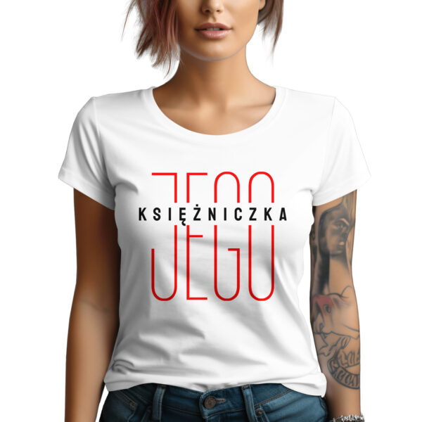 JEGO KSIĘŻNICZKA - Koszulka damska z nadrukiem na walentynki, dzień kobiet. Prezent na urodziny, święta, dzień mamy.