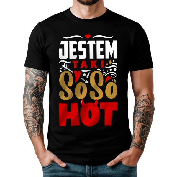 JESTEM TAKI SO SO HOT - Koszulka męska z nadrukiem na walentynki, dzień chłopaka. Prezent na urodziny, święta, dzień ojca.