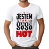 JESTEM TAKI SO SO HOT - Koszulka męska z nadrukiem na walentynki, dzień chłopaka. Prezent na urodziny, święta, dzień ojca.