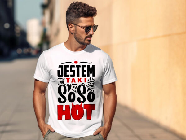 JESTEM TAKI SO SO HOT - Koszulka męska z nadrukiem na walentynki, dzień chłopaka. Prezent na urodziny, święta, dzień ojca.