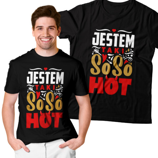 JESTEM TAKI SO SO HOT - Koszulka męska z nadrukiem na walentynki, dzień chłopaka. Prezent na urodziny, święta, dzień ojca.