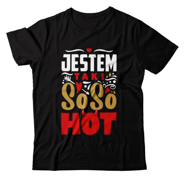 JESTEM TAKI SO SO HOT - Koszulka męska z nadrukiem na walentynki, dzień chłopaka. Prezent na urodziny, święta, dzień ojca.