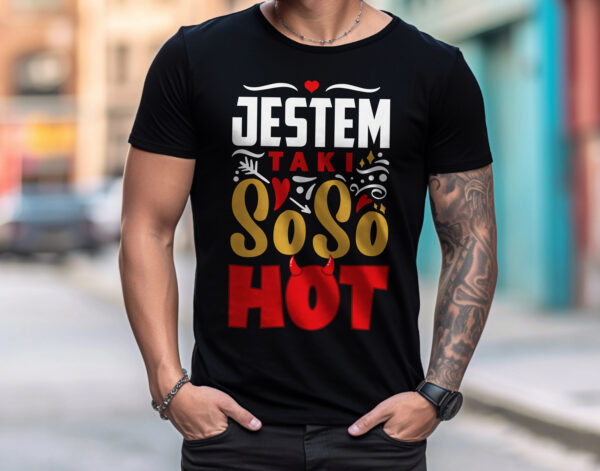 JESTEM TAKI SO SO HOT - Koszulka męska z nadrukiem na walentynki, dzień chłopaka. Prezent na urodziny, święta, dzień ojca.