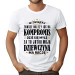 W ZWIĄZKU ZAWSZE NALEŻY IŚĆ NA KOMPROMIS - Koszulka męska z nadrukiem na walentynki, dzień chłopaka. Prezent na urodziny, święta, dzień ojca.