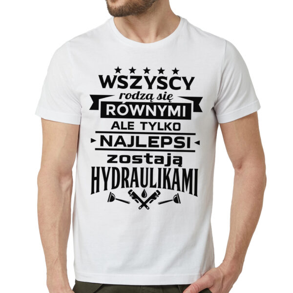TYLKO NAJLEPSI ZOSTAJĄ HYDRAULIKAMI. Koszulka dla hydraulika z nadrukiem dla męża faceta chłopaka męska