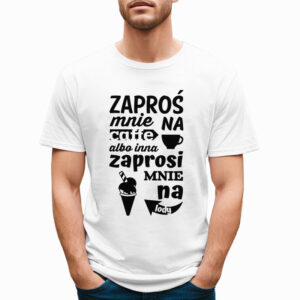 ZAPROŚ MNIE NA CAFFE ALBO INNA ZAPROSI MNIE NA LODY - śmieszna koszulka męska z nadrukiem. Prezent na urodziny święta walentynki dzień chłopaka dzień ojca.
