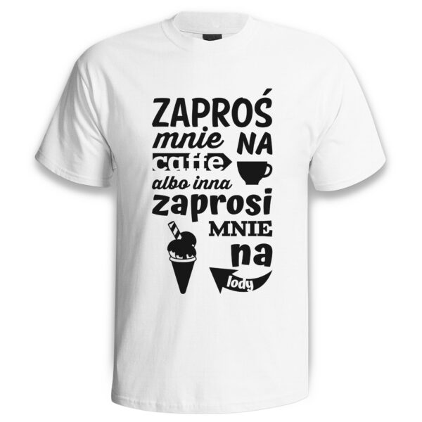 ZAPROŚ MNIE NA CAFFE ALBO INNA ZAPROSI MNIE NA LODY - śmieszna koszulka męska z nadrukiem. Prezent na urodziny święta walentynki dzień chłopaka dzień ojca.