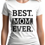 BEST MOM EVER - koszulka damska z nadrukiem. Prezent na dzień mamy, urodziny, święta walentynki dzień kobiet.