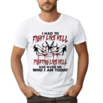 I HAD TO FIGHT LIKE HELL FIGHTING LIKE HELL HAS MADE ME WHO I AM TODAY - męska koszulka z nadrukiem dragon ball