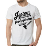 JESTEM HYDRAULIKIEM PRZEPYCHAM RURY - męska koszulka z nadrukiem dla hydraulika