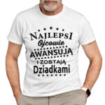 NAJLEPSI OJCOWIE AWANSUJĄ I ZOSTAJĄ DZIADKAMI - koszulka męska z nadrukiem na dzień dziadka. Prezent dla dziadka.