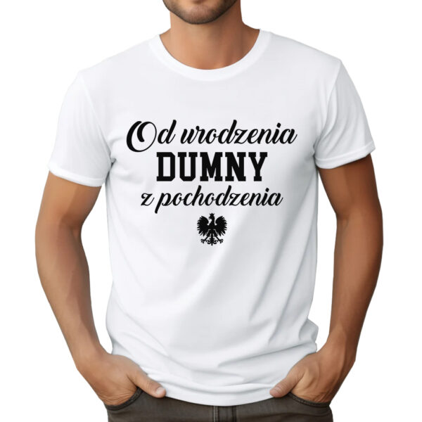 OD URODZENIA DUMNY Z POCHODZENIA - koszulka męska z patriotycznym nadrukiem.