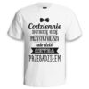 CODZIENNIE BUDZĘ SIĘ PRZYSTOJNIEJSZY ALE DZIŚ CHYBA PRZESADZIŁEM - śmieszna koszulka męska z nadrukiem. Prezent na urodziny święta walentynki dzień chłopaka dzień ojca.