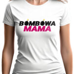 BOMBOWA MAMA - koszulka damska z nadrukiem. Prezent na dzień mamy, urodziny, święta walentynki dzień kobiet.