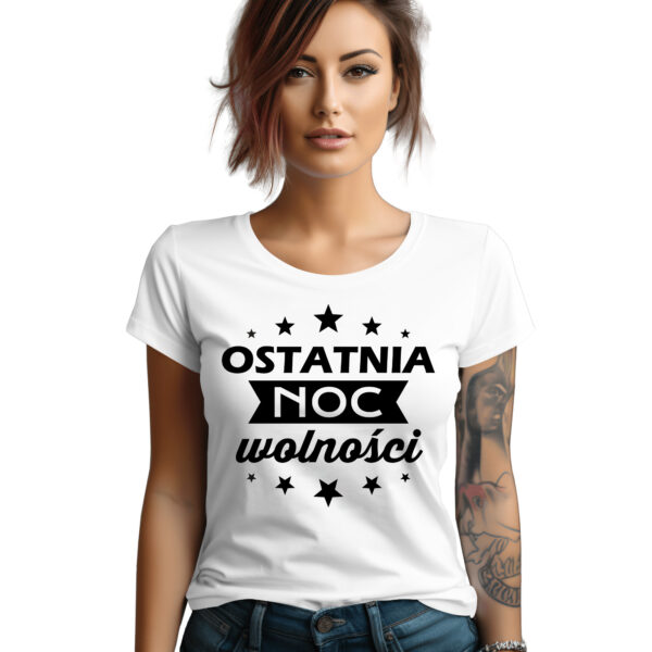 OSTATNIA NOC WOLNOŚCI - koszulka damska z nadrukiem na wieczór panieński. Prezent dla Panny Młodej. Koszulki dla ekipy Panny Młodej