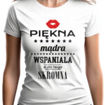 PIĘKNA MĄDRA WSPANIAŁA - koszulka damska z nadrukiem. Prezent na dzień mamy, urodziny, święta walentynki dzień kobiet.