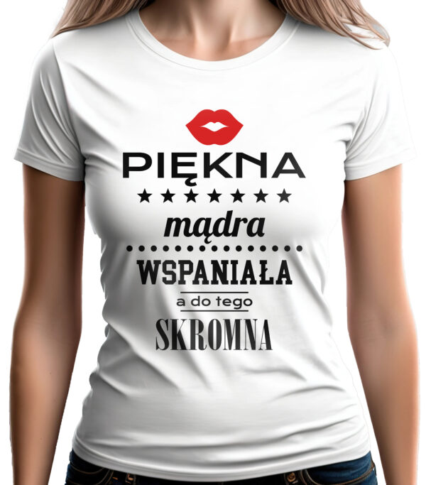 PIĘKNA MĄDRA WSPANIAŁA - koszulka damska z nadrukiem. Prezent na dzień mamy, urodziny, święta walentynki dzień kobiet.