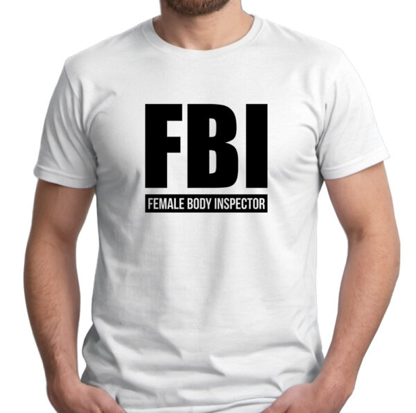 FBI FEMALE BODY INSPECTOR - śmieszna koszulka męska z nadrukiem. Prezent na urodziny święta walentynki dzień chłopaka dzień ojca.