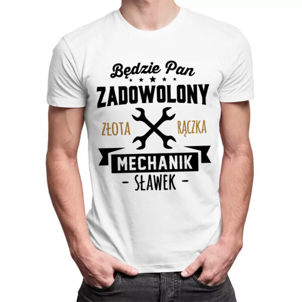 BĘDZIE PAN ZADOWOLONY ZŁOTA RĄCZKA MECHANIK - męska koszulka z nadrukiem dla mechanika