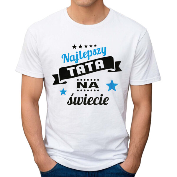 NAJLEPSZY TATA NA ŚWIECIE - koszulka męska z nadrukiem na dzień ojca. Prezent dla Taty.