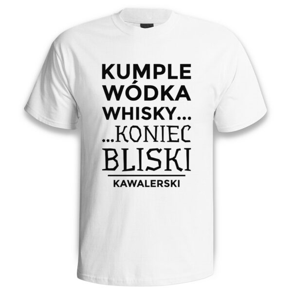 KUMPLE WÓDKA WHISKY KONIEC BLISKI KAWALERSKI - koszulka męska z nadrukiem na wieczór kawalerski. Prezent dla Pana Młodego. Koszulki dla ekipy Pana Młodego