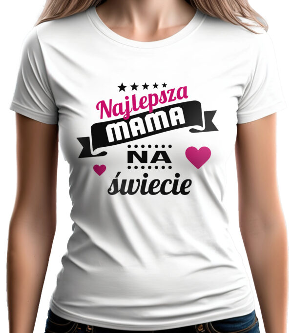 NAJLEPSZA MAMA NA ŚWIECIE - koszulka damska z nadrukiem. Prezent na dzień mamy, urodziny, święta walentynki dzień kobiet.