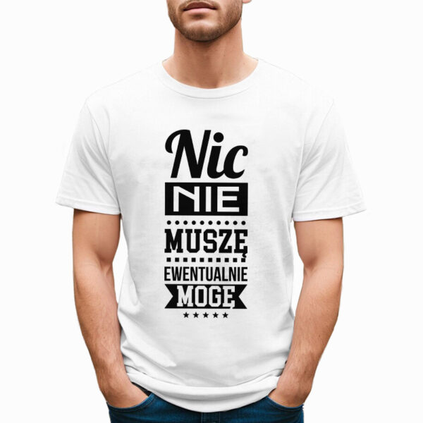 NIC NIE MUSZĘ EWENTUALNIE MOGĘ - śmieszna koszulka męska z nadrukiem. Prezent na urodziny święta walentynki dzień chłopaka dzień ojca.