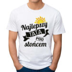 NAJLEPSZY TATA POD SŁOŃCEM - koszulka męska z nadrukiem na dzień ojca. Prezent dla Taty.