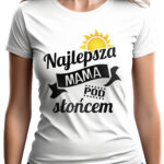 NAJLEPSZA MAMA POD SŁOŃCEM - koszulka damska z nadrukiem. Prezent na dzień mamy, urodziny, święta walentynki dzień kobiet.