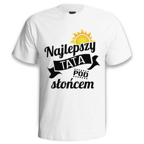 NAJLEPSZY TATA POD SŁOŃCEM - koszulka męska z nadrukiem na dzień ojca. Prezent dla Taty.