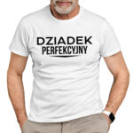 KOSZULKA DZIADEK PERFEKCYJNY - koszulka męska z nadrukiem na dzień dziadka. Prezent dla dziadka.