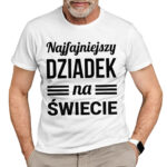 NAJFAJNIEJSZY DZIADEK NA ŚWIECIE - koszulka męska z nadrukiem na dzień dziadka. Prezent dla dziadka.