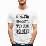 KOSZULKA NAJE BANY TO DO DOMU - śmieszna koszulka męska z nadrukiem. Prezent na urodziny święta walentynki dzień chłopaka dzień ojca.
