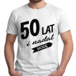 50 LAT I NADAL MOGĘ - koszulka męska z nadrukiem. Prezent na urodziny święta walentynki dzień chłopaka dzień ojca.