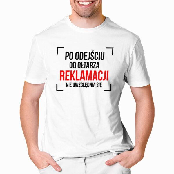 PO ODEJŚCIU OD OŁTARZA REKLAMACJI NIE UWZGLĘDNIA SIĘ - koszulka męska z nadrukiem na wieczór kawalerski. Prezent dla Pana Młodego. Koszulki dla ekipy Pana Młodego