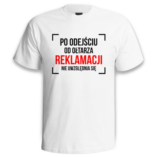 PO ODEJŚCIU OD OŁTARZA REKLAMACJI NIE UWZGLĘDNIA SIĘ - koszulka męska z nadrukiem na wieczór kawalerski. Prezent dla Pana Młodego. Koszulki dla ekipy Pana Młodego