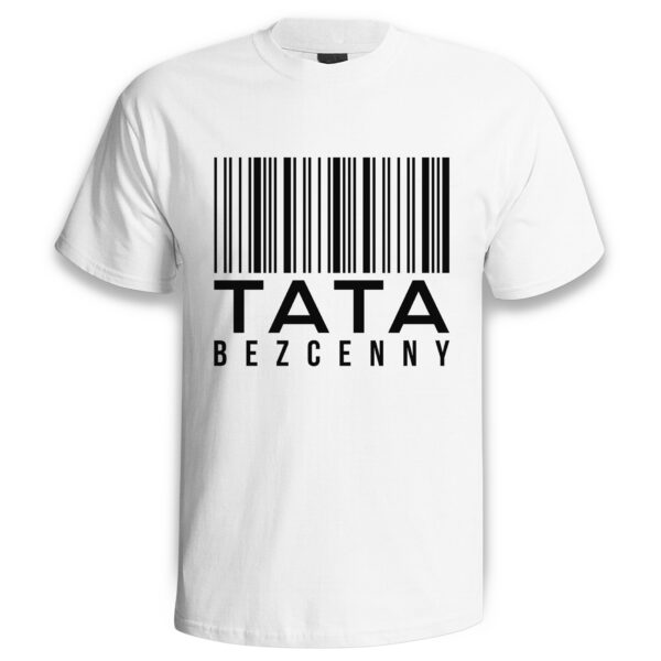 TATA BEZCENNY - koszulka męska z nadrukiem na dzień ojca. Prezent dla Taty.