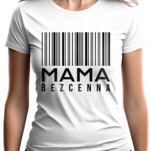MAMA BEZCENNA - koszulka damska z nadrukiem. Prezent na dzień mamy, urodziny, święta walentynki dzień kobiet.