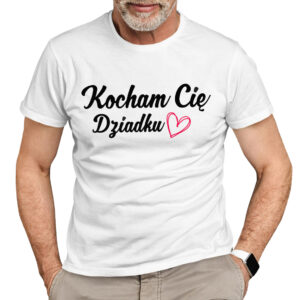 KOCHAM CIĘ DZIADKU - koszulka męska z nadrukiem na dzień dziadka. Prezent dla dziadka.