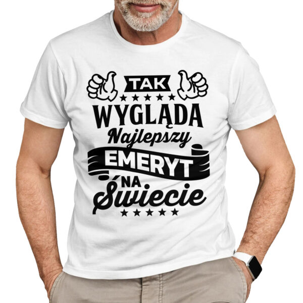 TAK WYGLĄDA NAJLEPSZY EMERYT NA ŚWIECIE - koszulka męska z nadrukiem dla emeryta