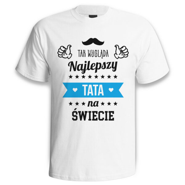 TAK WYGLĄDA NAJLEPSZY TATA NA ŚWIECIE - koszulka męska z nadrukiem na dzień ojca. Prezent dla Taty.