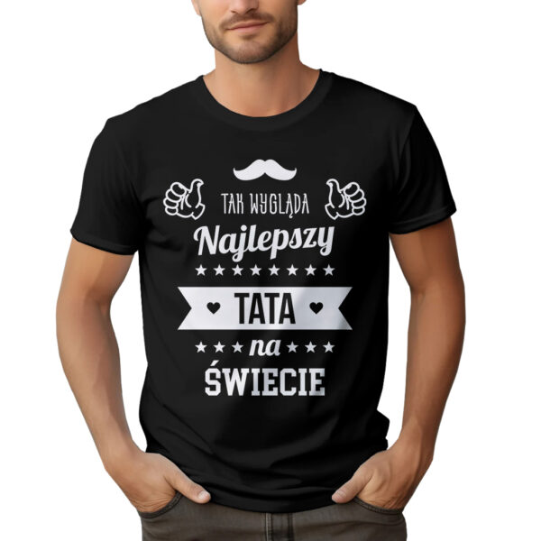 TAK WYGLĄDA NAJLEPSZY TATA NA ŚWIECIE - koszulka męska z nadrukiem na dzień ojca. Prezent dla Taty.