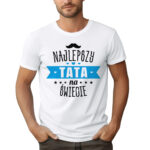 NAJLEPSZY TATA NA ŚWIECIE - koszulka męska z nadrukiem na dzień ojca. Prezent dla Taty.